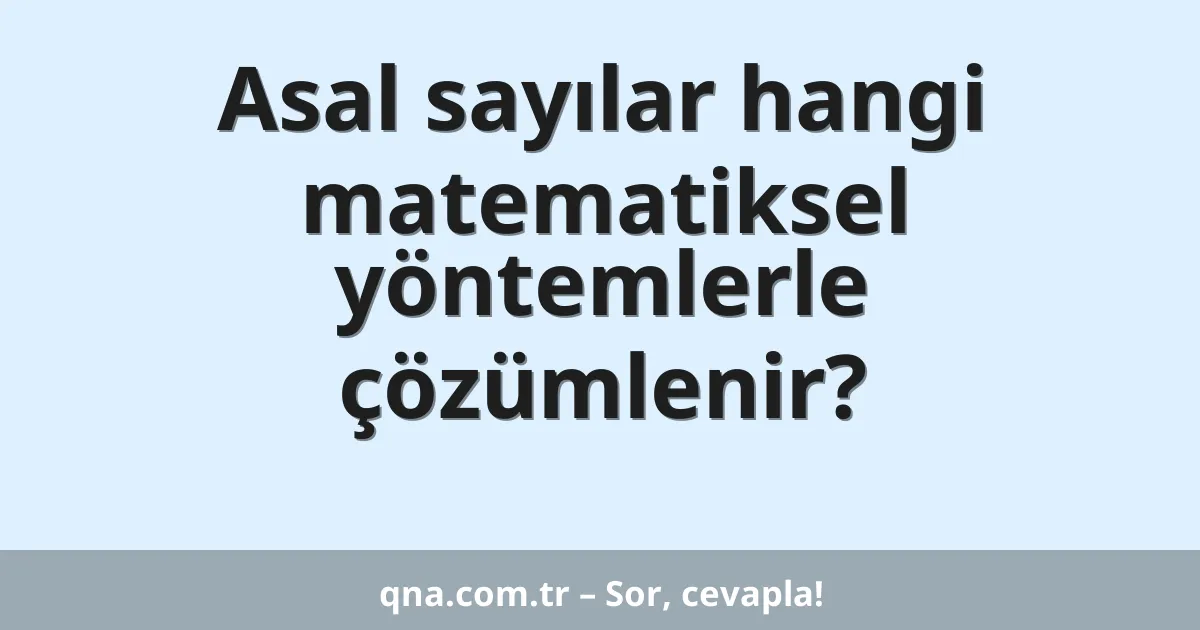 Asal sayılar hangi matematiksel yöntemlerle çözümlenir?