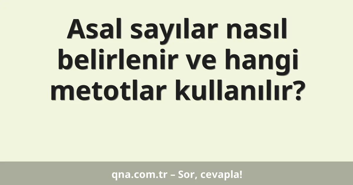 Asal sayılar nasıl belirlenir ve hangi metotlar kullanılır?
