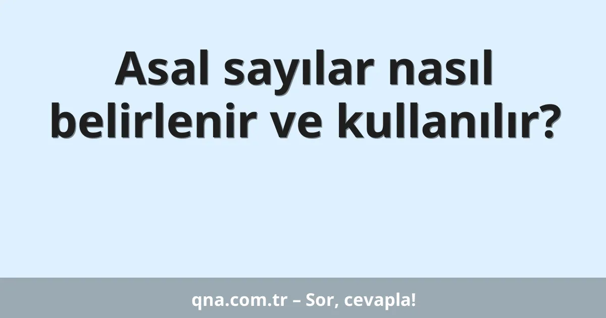 Asal sayılar nasıl belirlenir ve kullanılır?