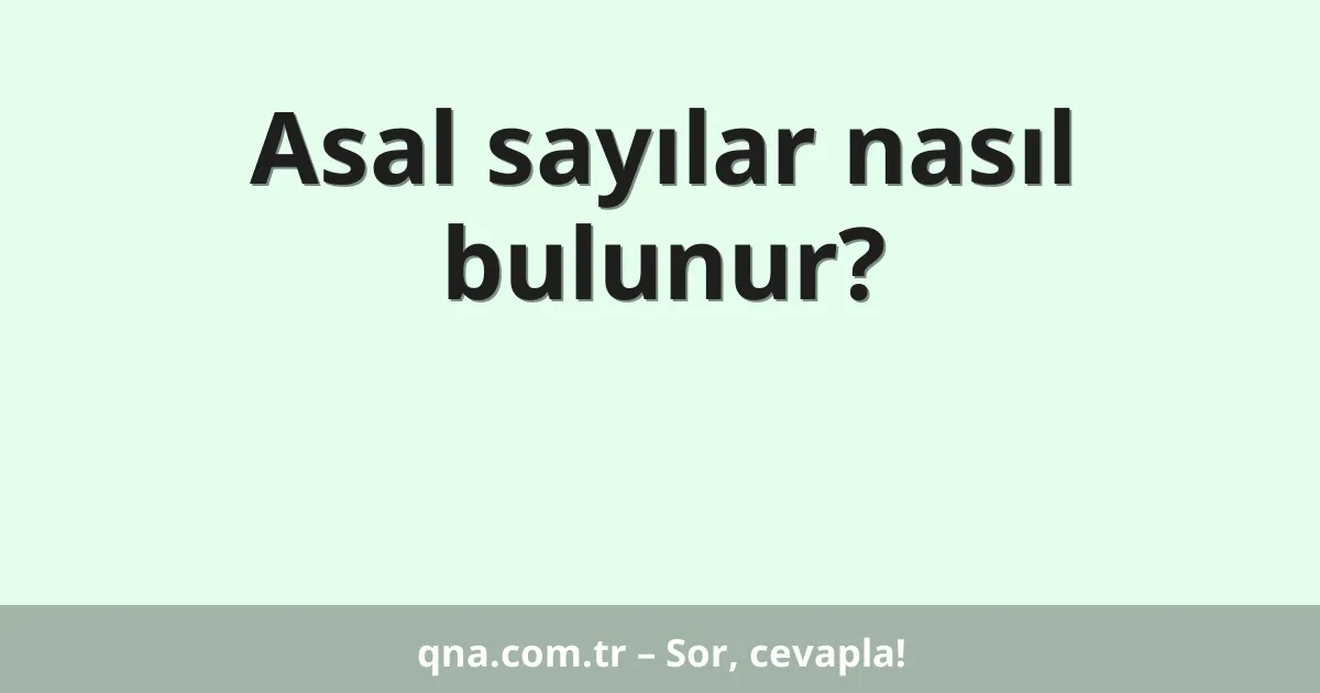 Asal sayılar nasıl bulunur?