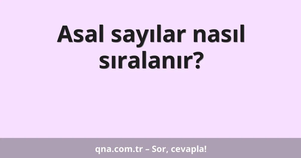 Asal sayılar nasıl sıralanır?