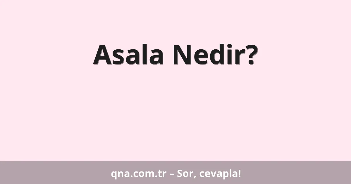 Asala Nedir?