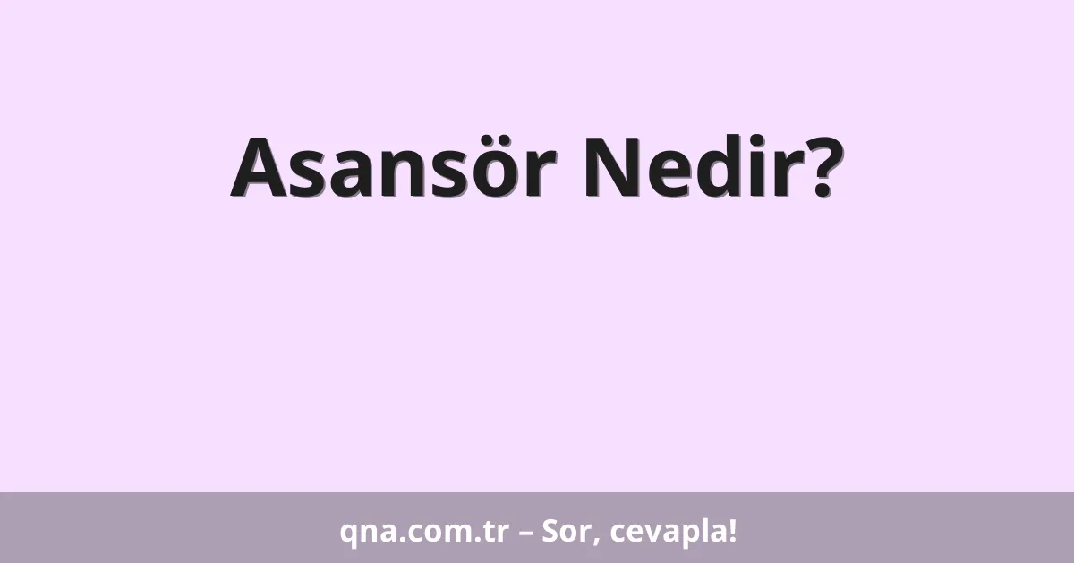 Asansör Nedir?