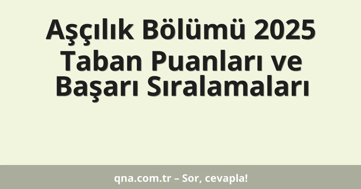 Aşçılık Bölümü 2025 Taban Puanları ve Başarı Sıralamaları