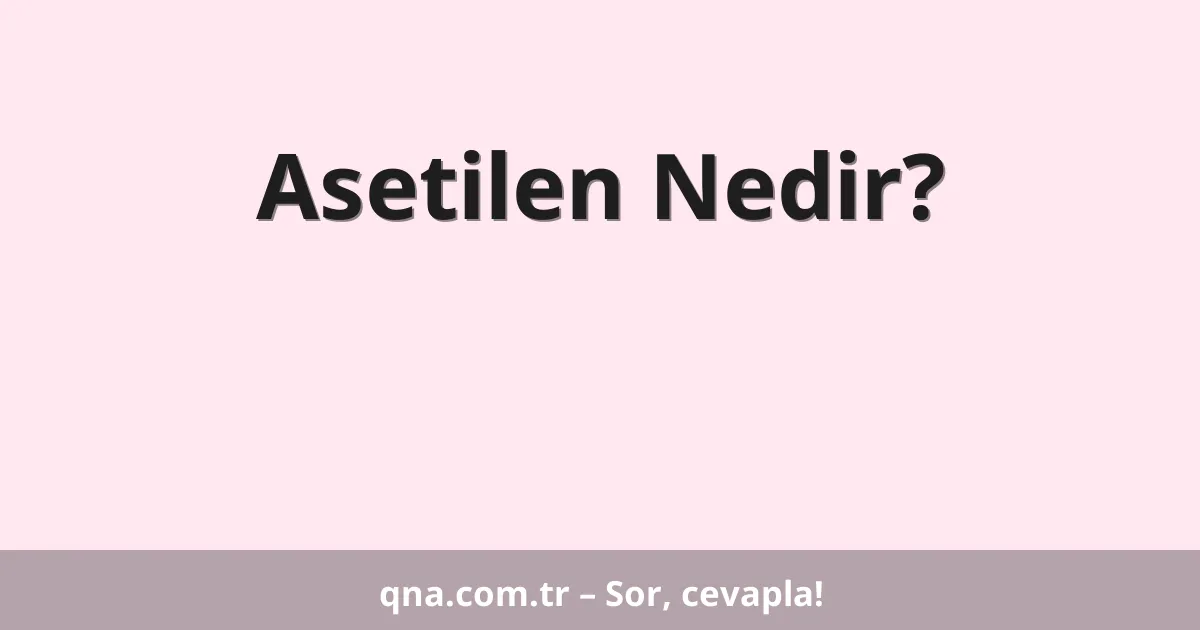 Asetilen Nedir?