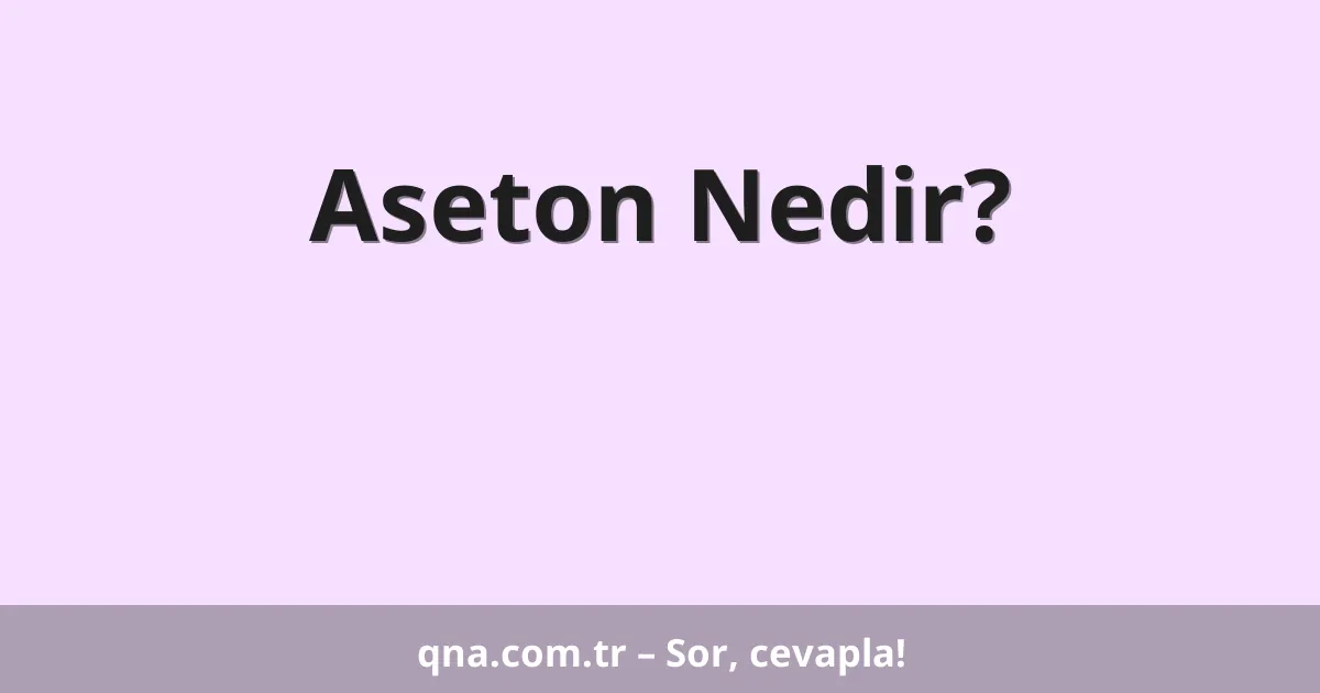 Aseton Nedir?