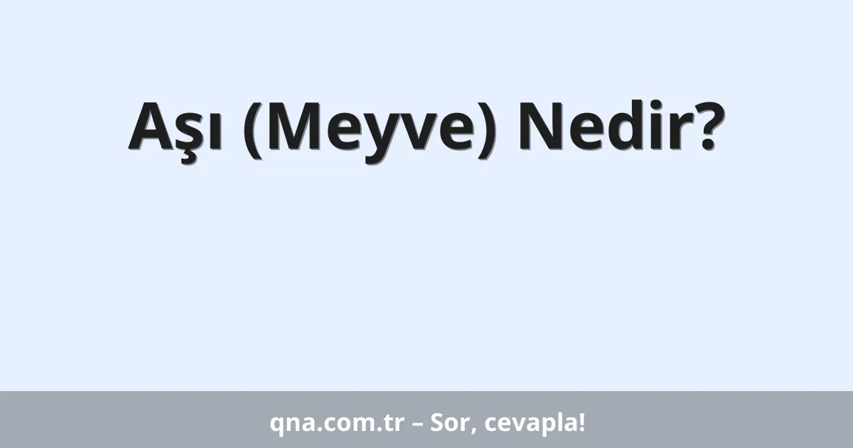 Aşı (Meyve) Nedir?