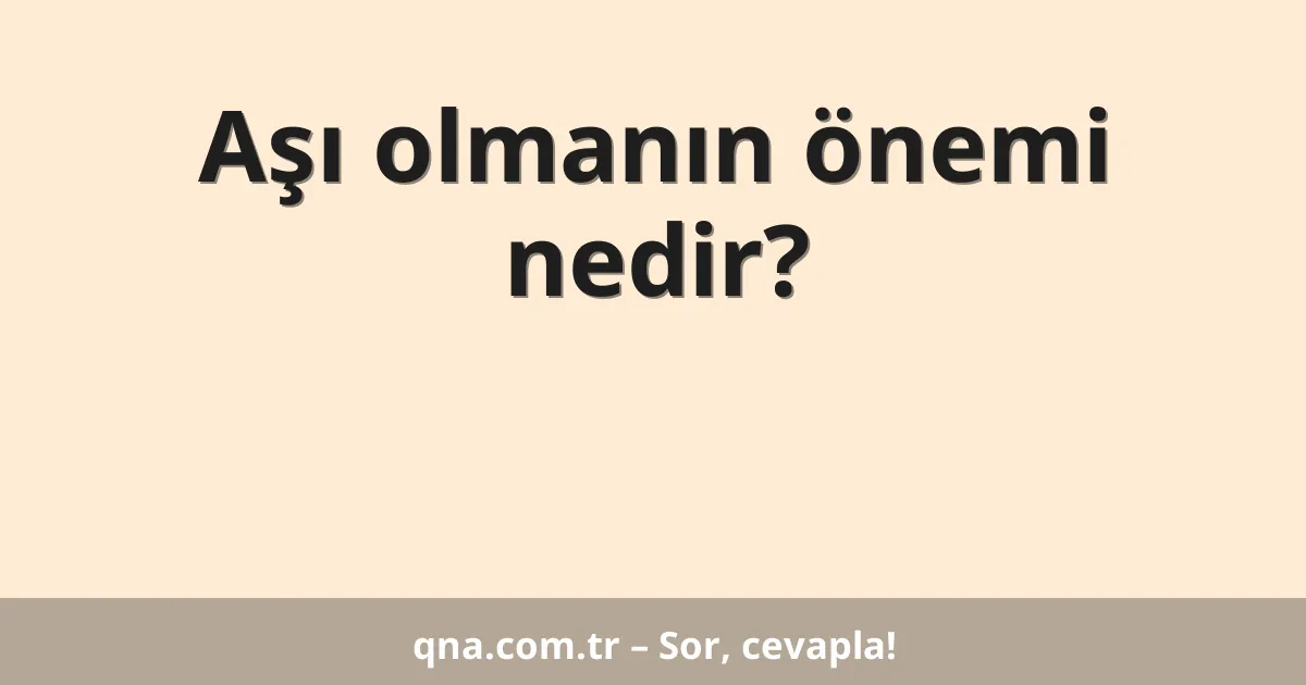 Aşı olmanın önemi nedir?