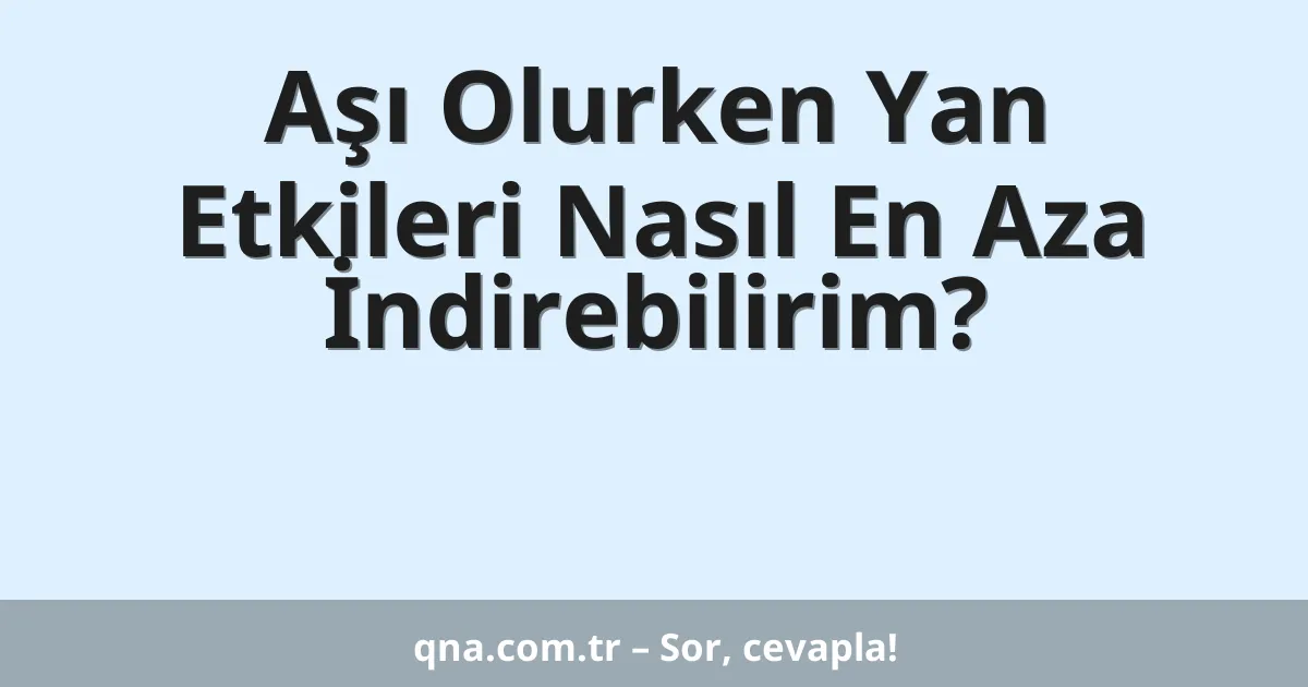 Aşı Olurken Yan Etkileri Nasıl En Aza İndirebilirim?
