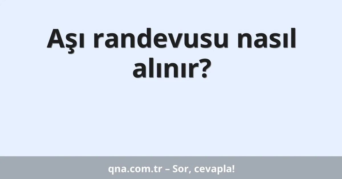 Aşı randevusu nasıl alınır?