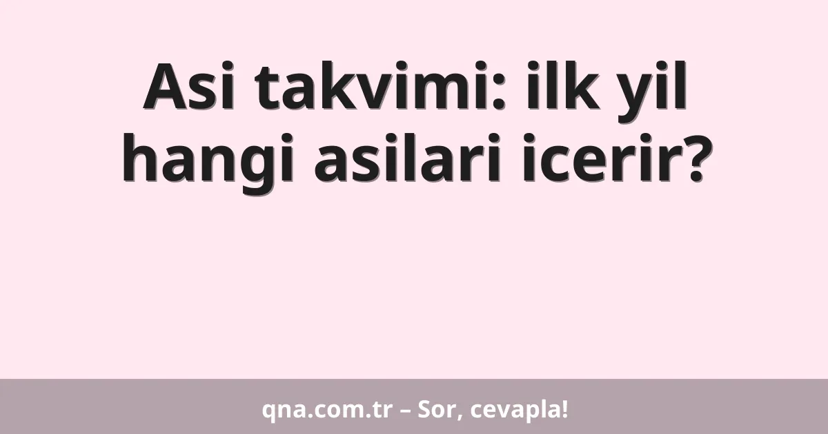 Asi takvimi: ilk yil hangi asilari icerir?
