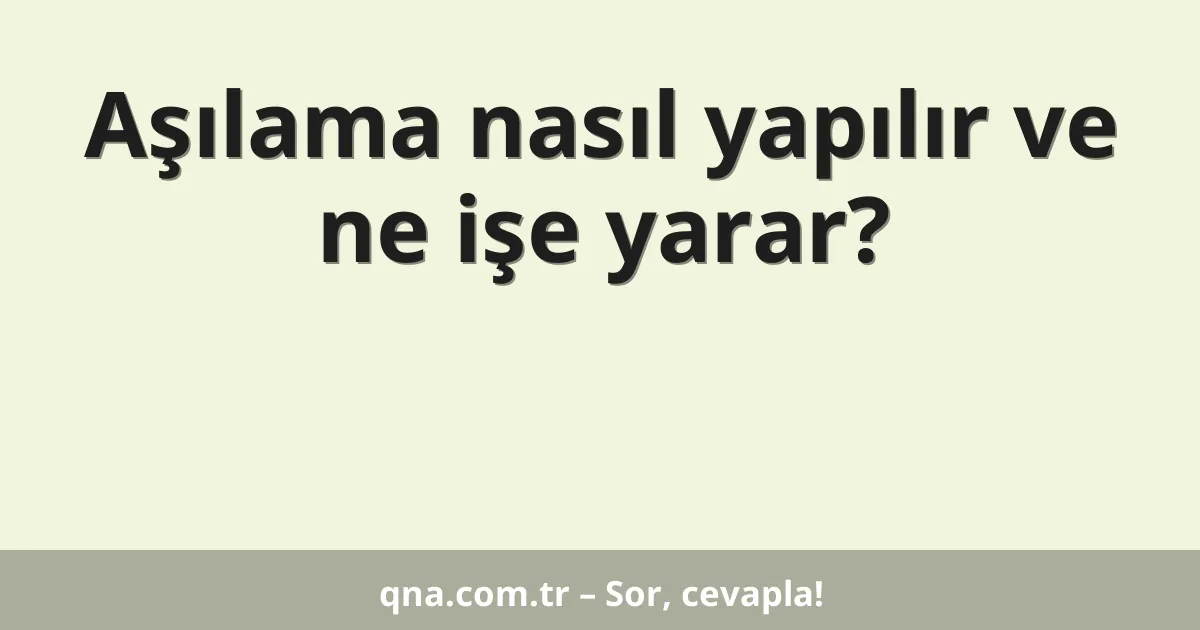 Aşılama nasıl yapılır ve ne işe yarar?
