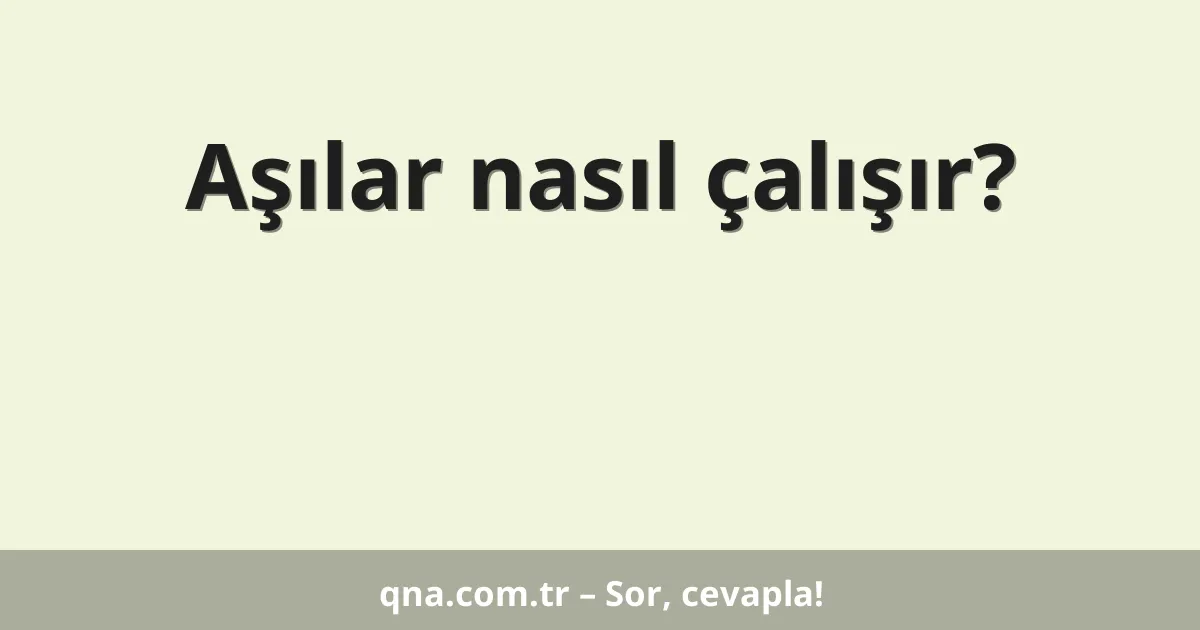 Aşılar nasıl çalışır?