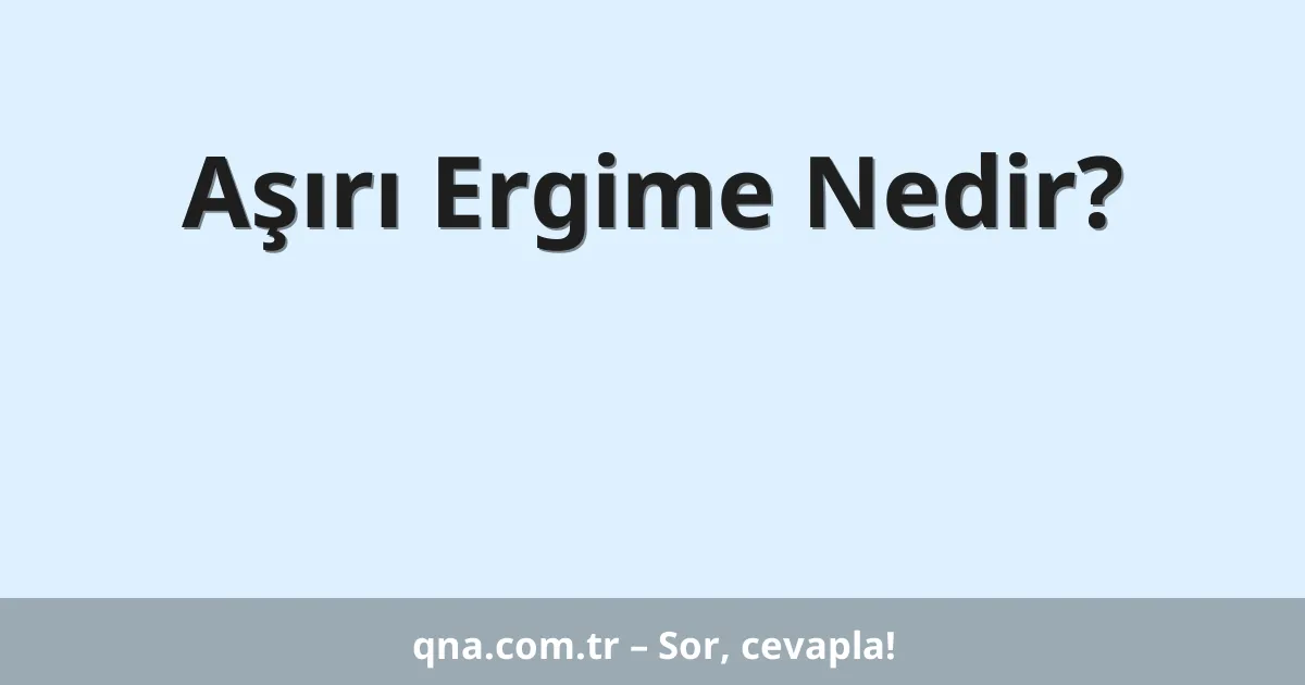 Aşırı Ergime Nedir?