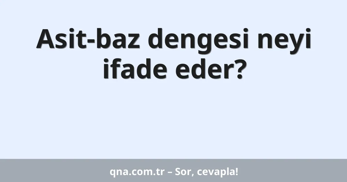 Asit-baz dengesi neyi ifade eder?