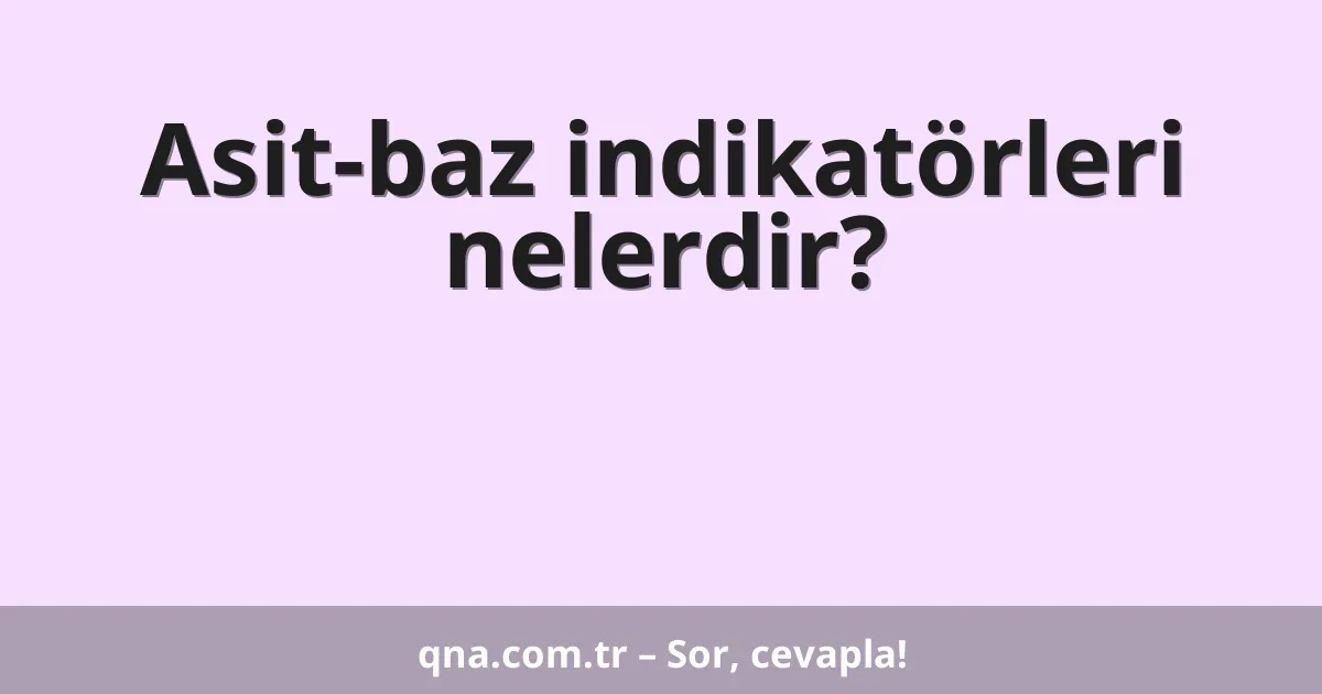 Asit-baz indikatörleri nelerdir?