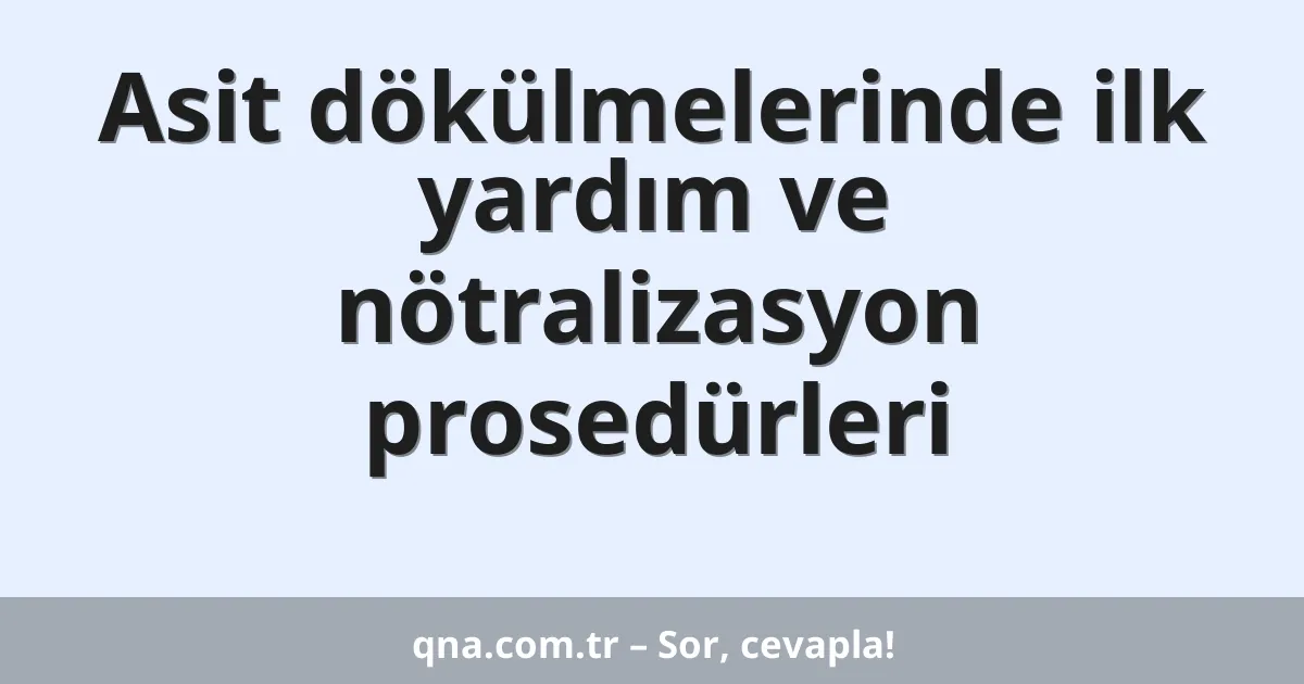 Asit dökülmelerinde ilk yardım ve nötralizasyon prosedürleri