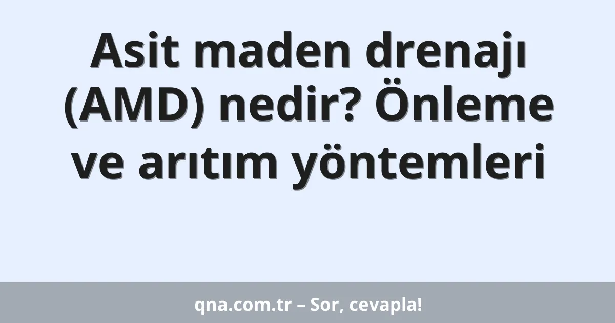 Asit maden drenajı (AMD) nedir? Önleme ve arıtım yöntemleri