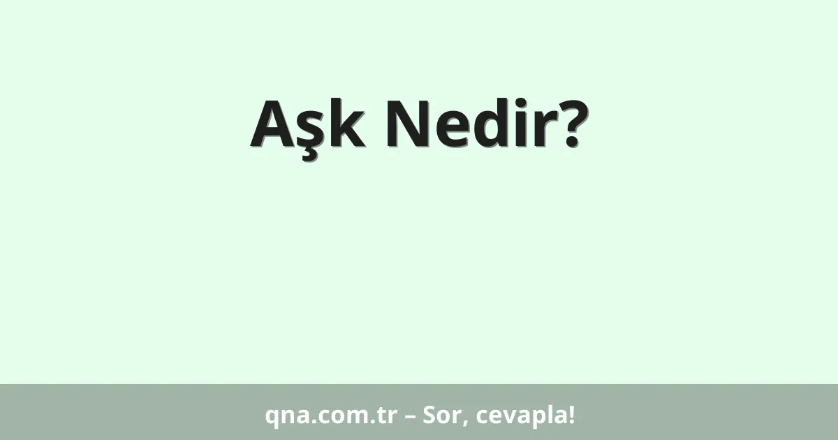Aşk Nedir?