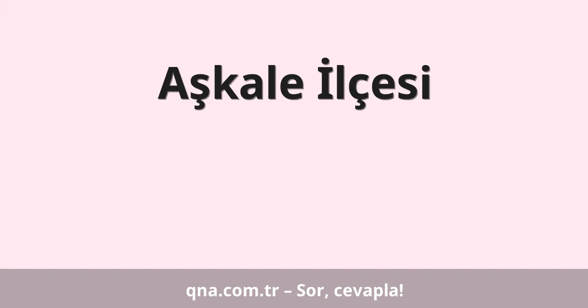 Aşkale İlçesi