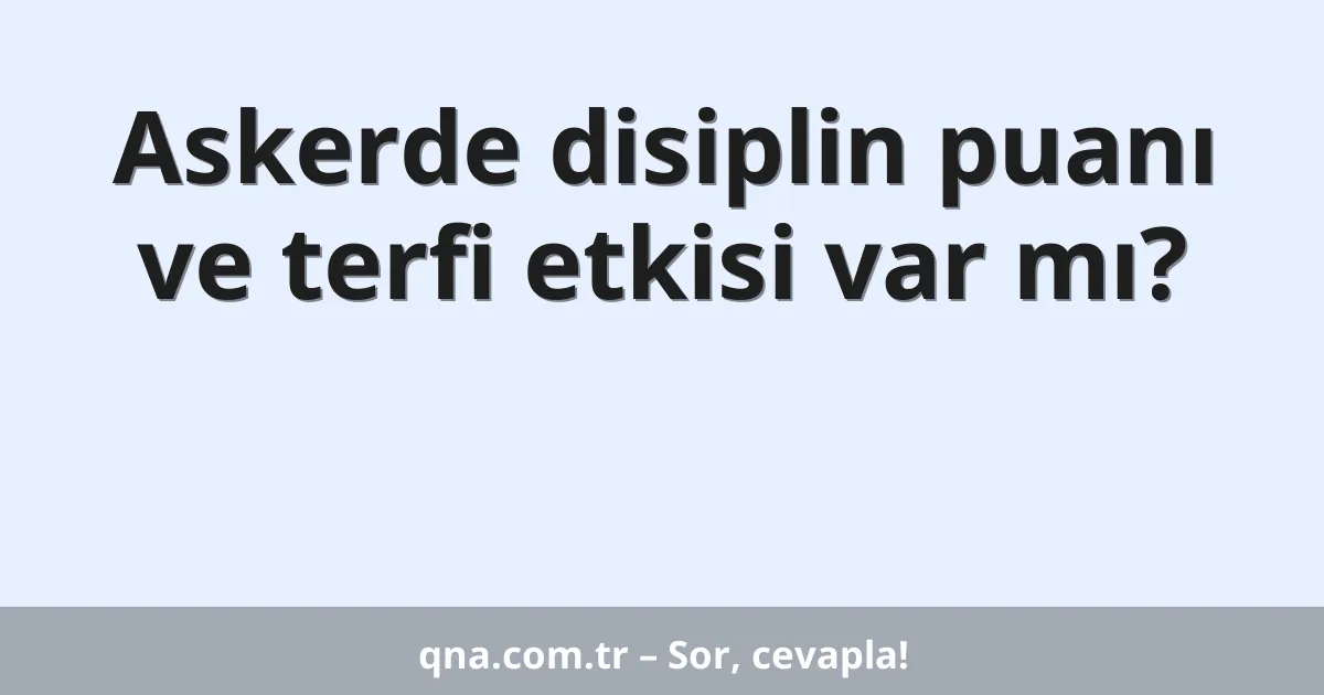 Askerde disiplin puanı ve terfi etkisi var mı?