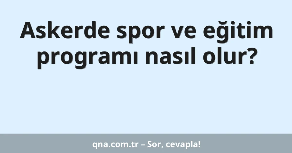 Askerde spor ve eğitim programı nasıl olur?