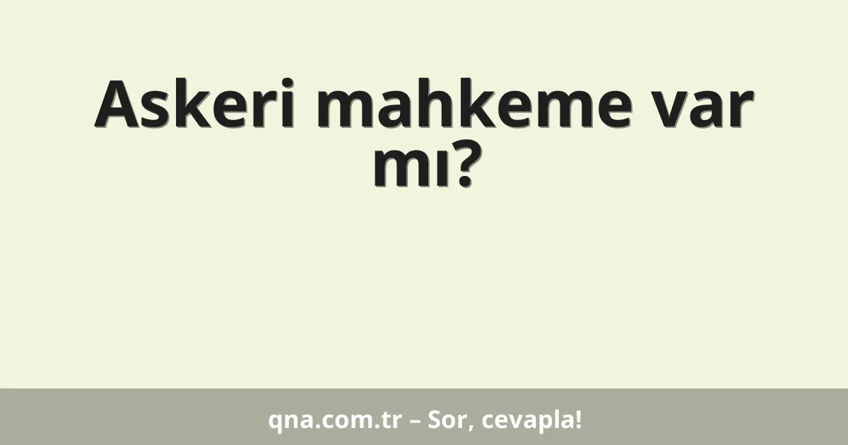Askeri mahkeme var mı?