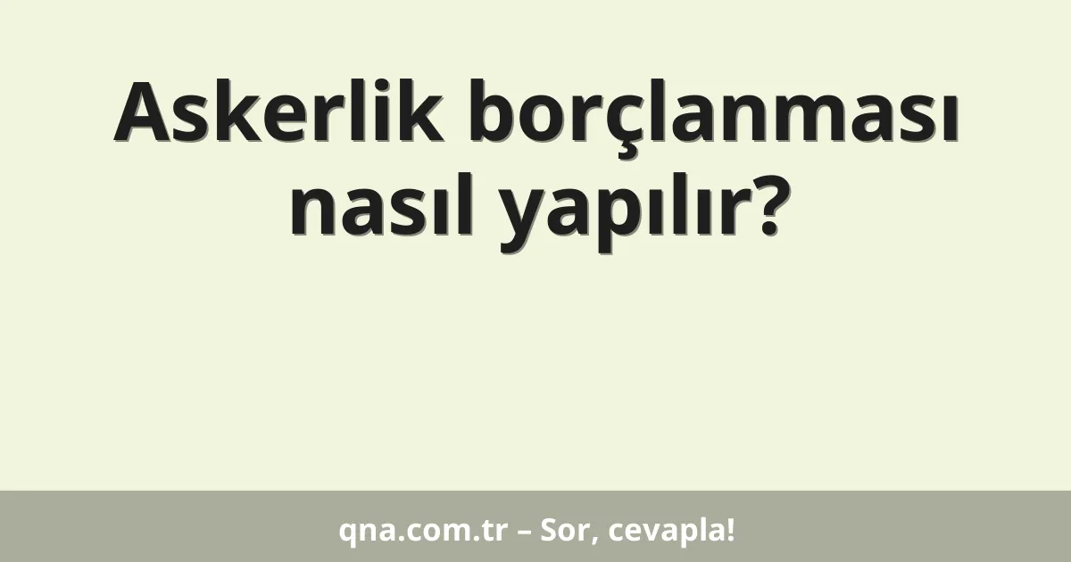 Askerlik borçlanması nasıl yapılır?
