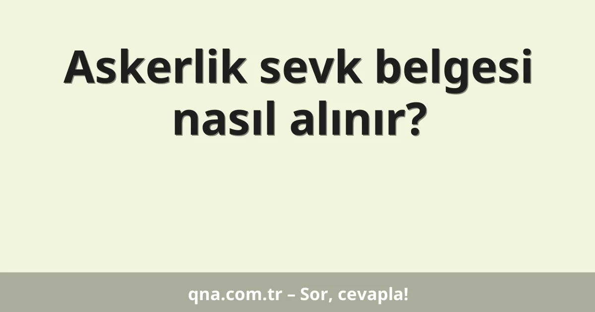 Askerlik sevk belgesi nasıl alınır?
