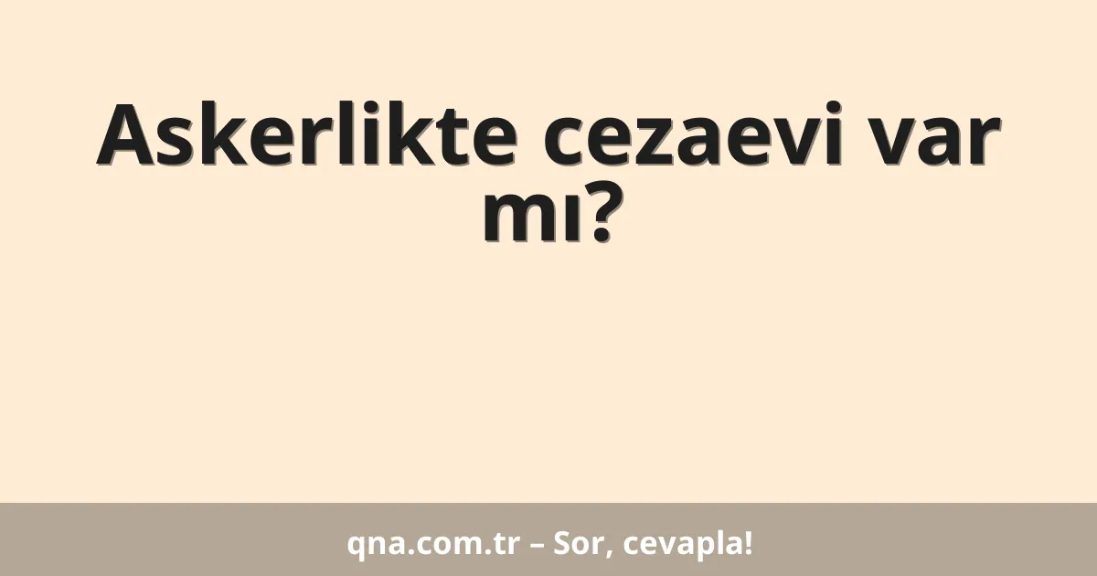 Askerlikte cezaevi var mı?