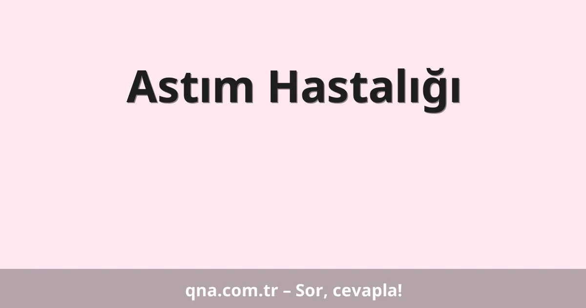 Astım Hastalığı