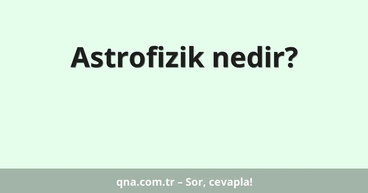 Astrofizik nedir?