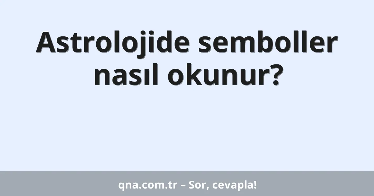 Astrolojide semboller nasıl okunur?