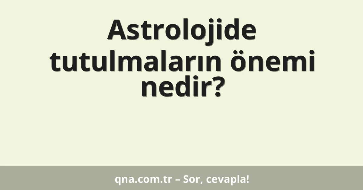 Astrolojide tutulmaların önemi nedir?