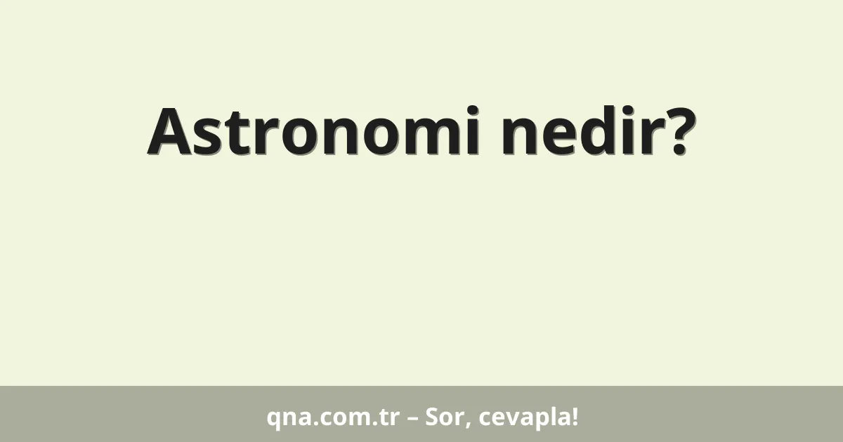 Astronomi nedir?