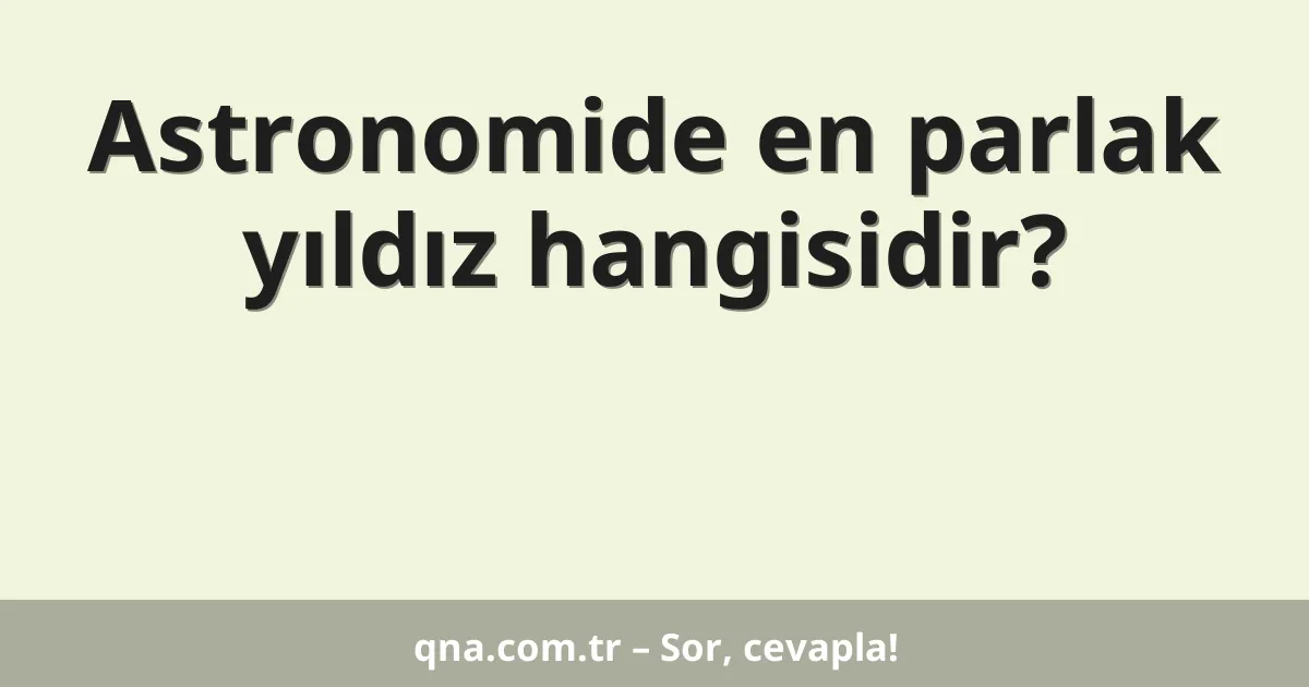 Astronomide en parlak yıldız hangisidir?