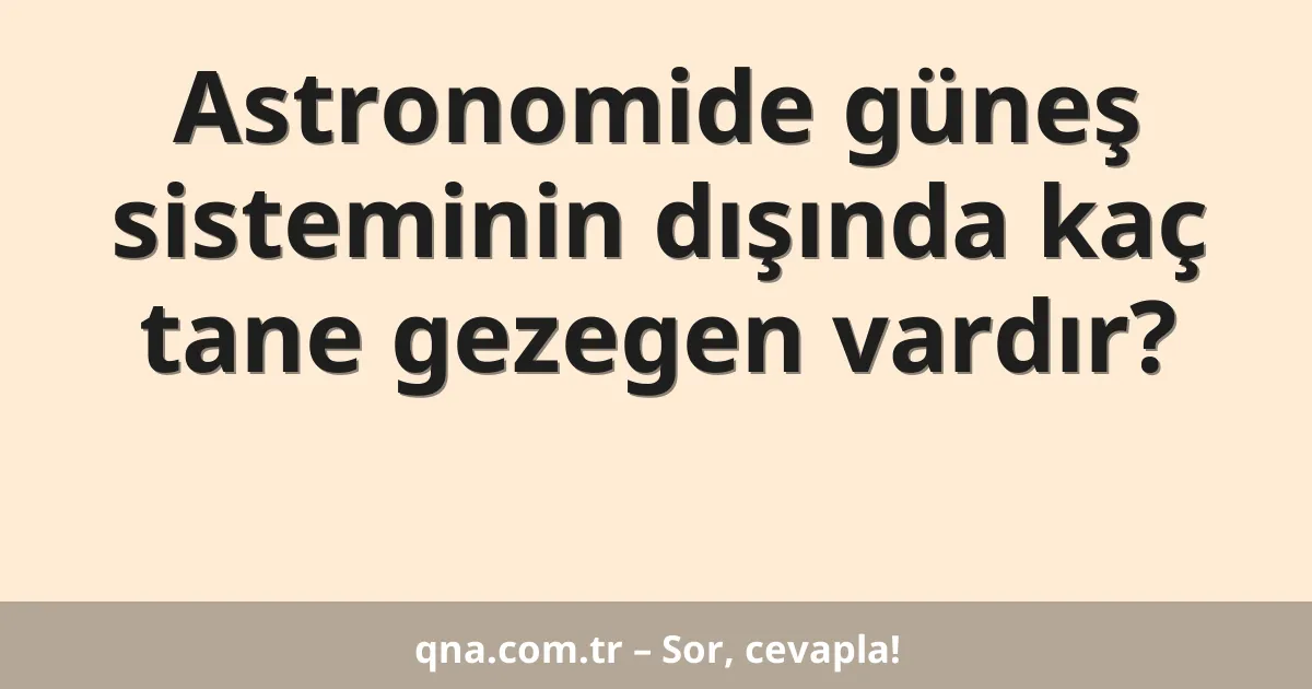 Astronomide güneş sisteminin dışında kaç tane gezegen vardır?