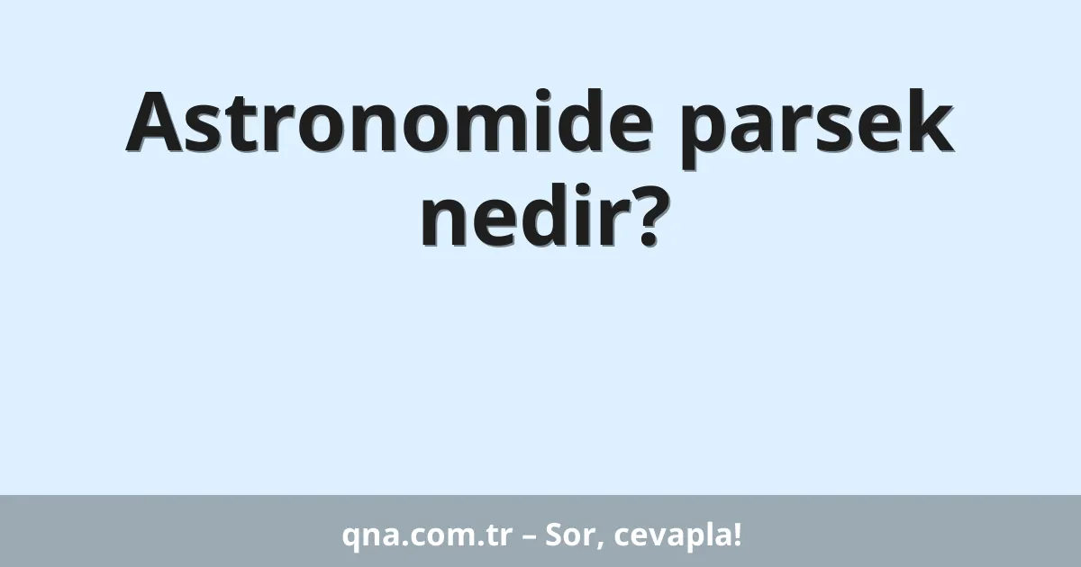 Astronomide parsek nedir?