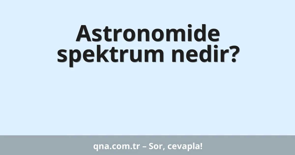 Astronomide spektrum nedir?