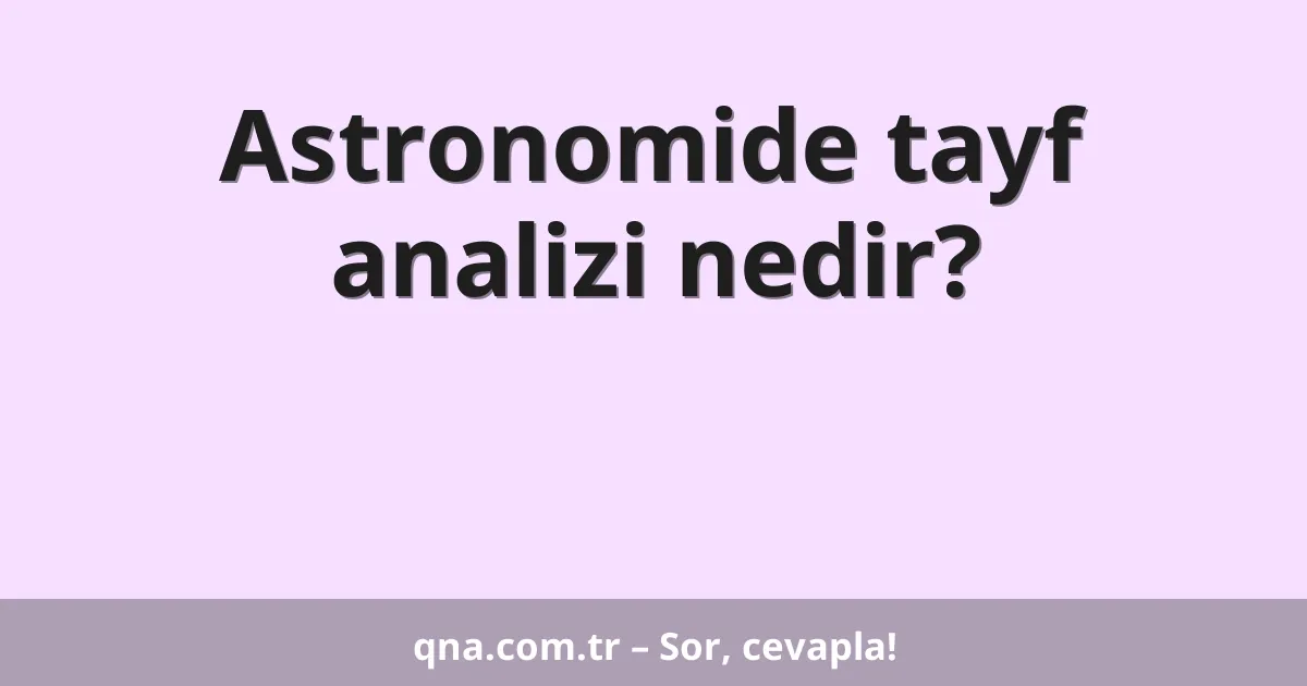 Astronomide tayf analizi nedir?