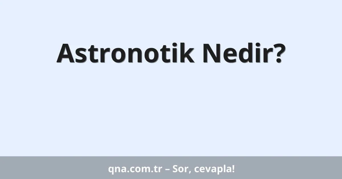 Astronotik Nedir?
