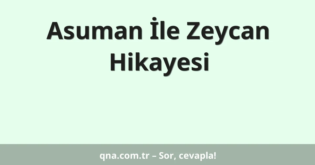 Asuman İle Zeycan Hikayesi