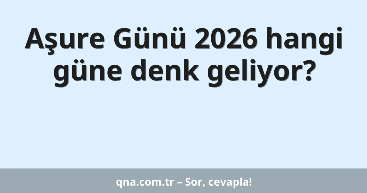 Aşure Günü 2026 hangi güne denk geliyor?