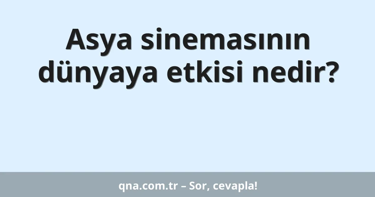 Asya sinemasının dünyaya etkisi nedir?