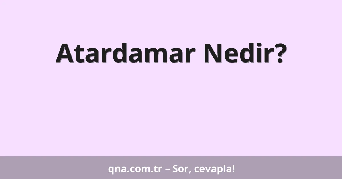Atardamar Nedir?