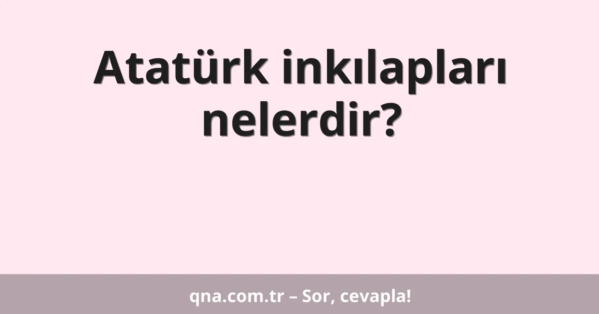 Atatürk inkılapları nelerdir?