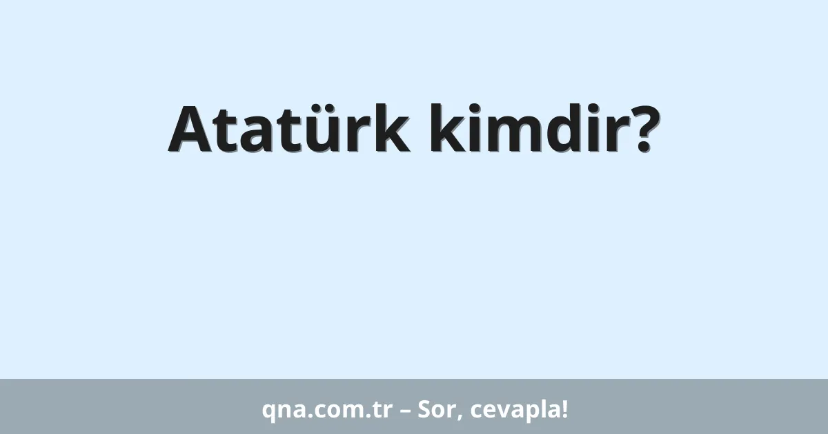 Atatürk kimdir?