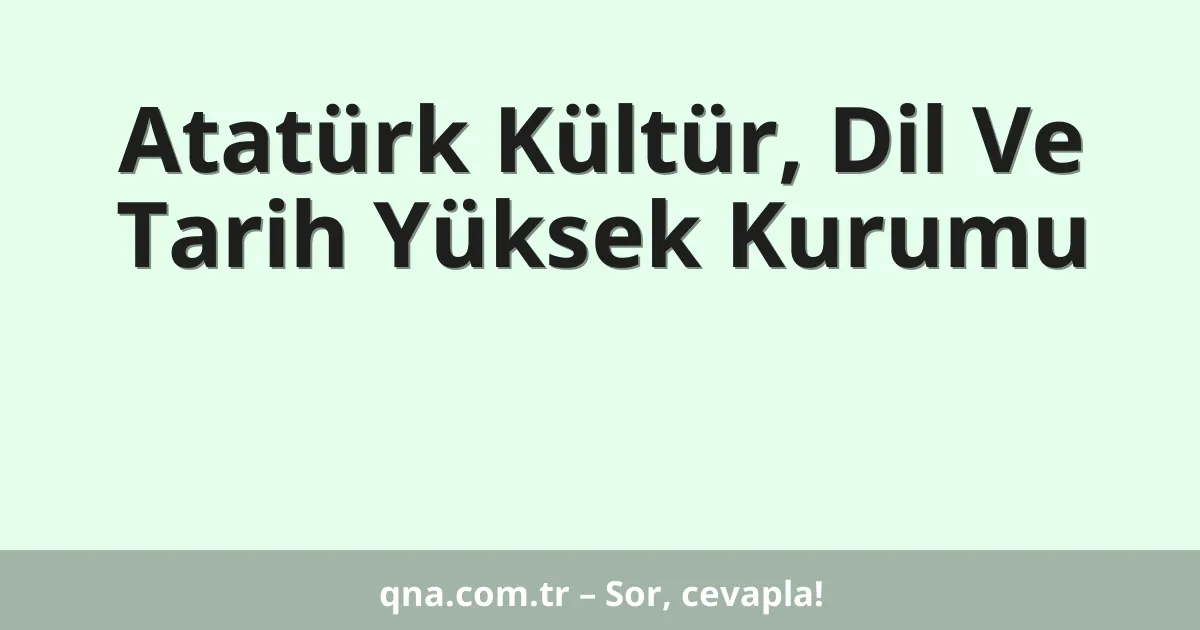 Atatürk Kültür, Dil Ve Tarih Yüksek Kurumu