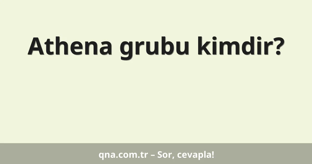 Athena grubu kimdir?