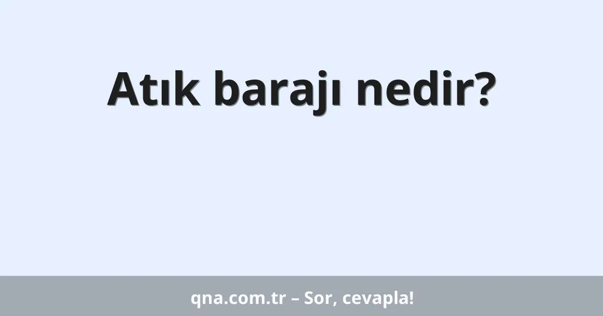 Atık barajı nedir?